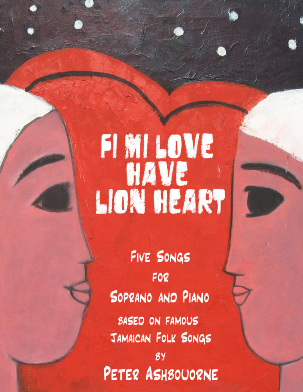 Fi Mi Love Have Lion Heart - Five Songs For Soprano and Piano by Peter Ashbourne